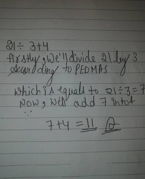 ORDER
ORDER OF OPERATIONS
21 divided by 3 +4