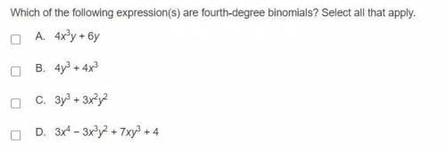 Which of the following expression(s) are fourth-degree binomials? Select all that apply.