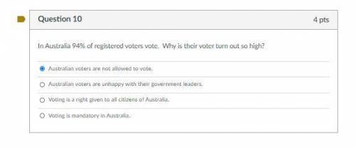 10 POINTS!!!

In Australia 94% of registered voters vote. Why is their voter turn out so high?
A.