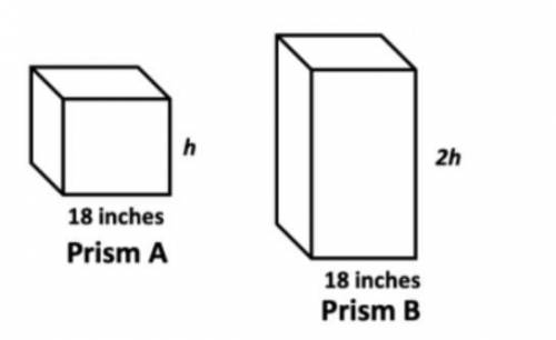 Anna built a prism (Prism A) out of a cube of wood. The side length of the

cube measured 18 inche
