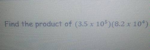 Find the product of (3.5x10^5) (8.2 x 10) ​