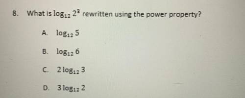 8. What is log.2 28 rewritten using the power property?

A log12 5
B. log126
C. 2 log123
D. 3 log1
