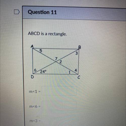 I need help! ABCD is a rectangle.
m<1 =
m<6 =
m<3 =