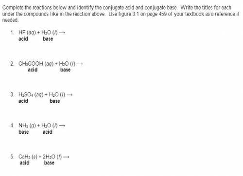 Complete the reactions below and identify the conjugate acid and conjugate base. Write the titles f