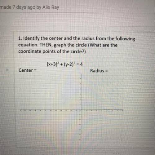 1. Identify the center and the radius from the following

equation. THEN, graph the circle (What a