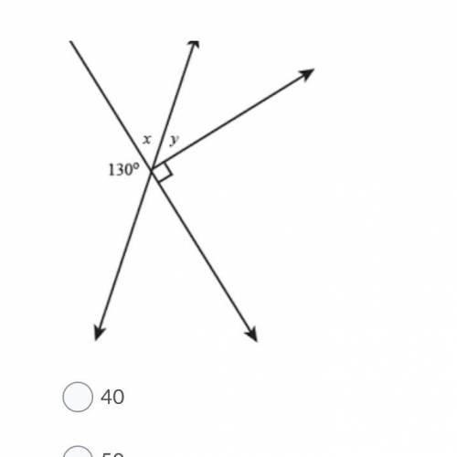 Find the value of x.

Angles 1
Question 1 options:
40
50
90
130
Not enough information.