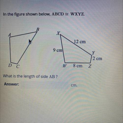 In the figure shown below, ABCD = WXYZ.
What is the length of side AB ?