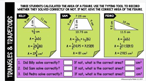 three students calculated the area of a figure. use the typing tool to record whether they solved c