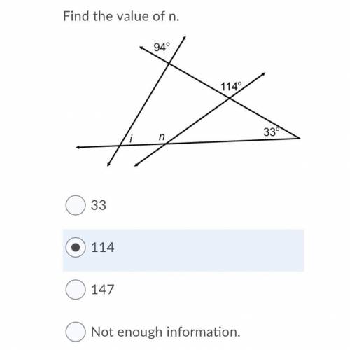 Find the value of n.Angles 3

Question 4 options:
33
114
147
Not enough information.