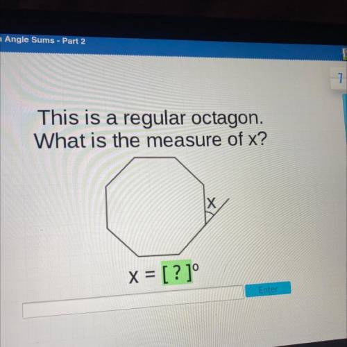 This is a regular octagon.
What is the measure of x?
x
X = [?]°