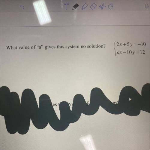What value of a gives this system no solution?
2x + 5y=-10
ax-10y =12