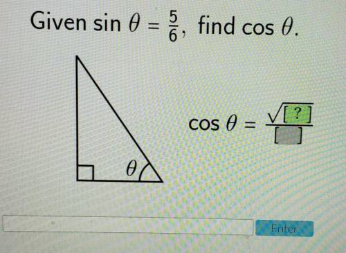 Given sin 0= 5/6, find cos 0​