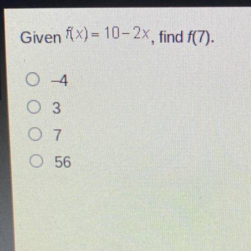 Given 1x)= 10-2x, find f(7).
-4
3
7
56