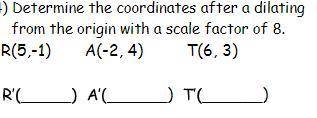 Determine the coordinates after a dilating from the origin with a scale factor of 8.