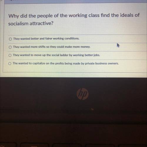 Why did the people of the working class find the ideals of socialism attractive?