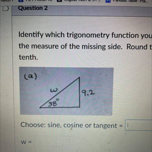 Identify which trigonometry function you will use and find

the measure of the missing side. Round