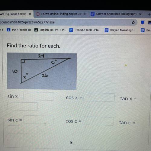 Find the ratio for each.

24
lo
х
26
sin x =
COS X =
tan x =
sin c =
COS C=
tan c =