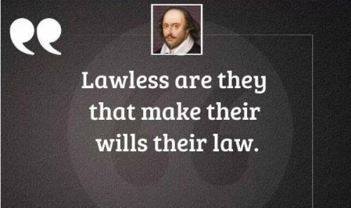 What does the quote lawless are they that make their wills their law mean?