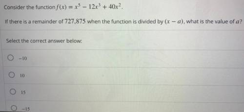Consider the function f(x)=x^5-12x^3+40x^2 if there is a remainder of 727,875 when the function is