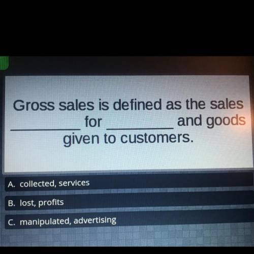 Gross sales is defined as the sales
for
and goods
given to customers.