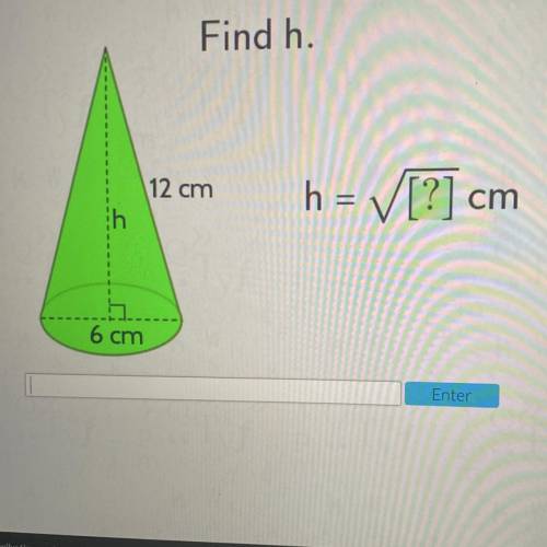 Find the height of the cone
12cm 6cm
h=