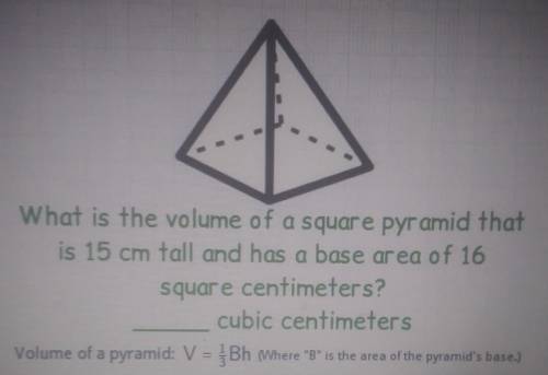 What is the volume of a square pyramid that is 15 cm tall and has a base area of 16 square centimet