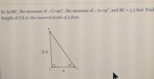 In AABC, the measure of C=90°, the measure of ZA=19°, and BC = 5.2 feet. Find the length of CA to t