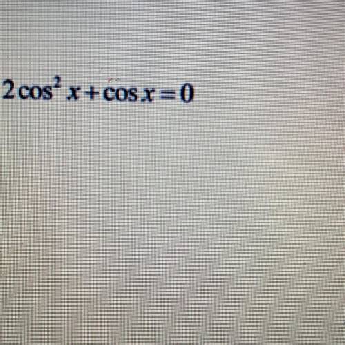 Solve the following trig equation on the interval [0,2) 2cos^2x+cosx=0