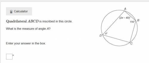 Quadrilateral ABCD​ is inscribed in this circle.

What is the measure of angle A?Enter your answer