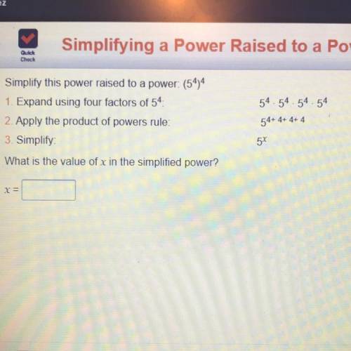 54.54 54 54

Simplify this power raised to a power: (54)4
1. Expand using four factors of 54
2. Ap