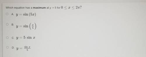 Which equation has a maximum at y = 5 for 0 < x < 27? A. Y= sin (5x ) O Y B. I y=sin ( O C. Y