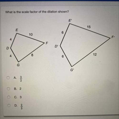 What is the factor of the dilation shown?
A. 3/2
B. 2
C. 3
D. 2/3