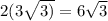 2(3\sqrt{3)} =6\sqrt{3}