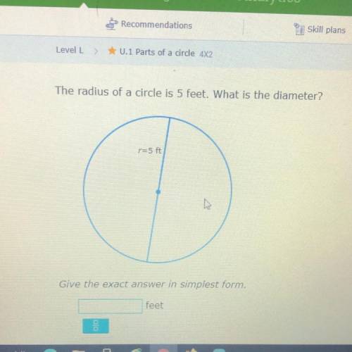 The radius of a circle is 5 feet. What is the diameter?