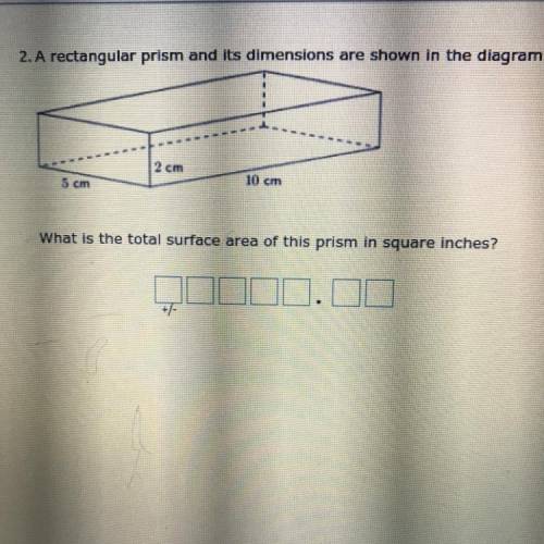 2. A rectangular prism and its dimensions are shown in the diagram.

2 cm
5 cm
10 cm
What is the t