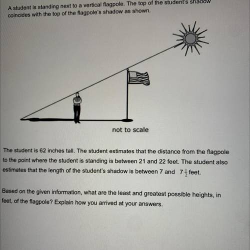 A student is standing next to a vertical flagpole. The top of the student's shadow

coincides with
