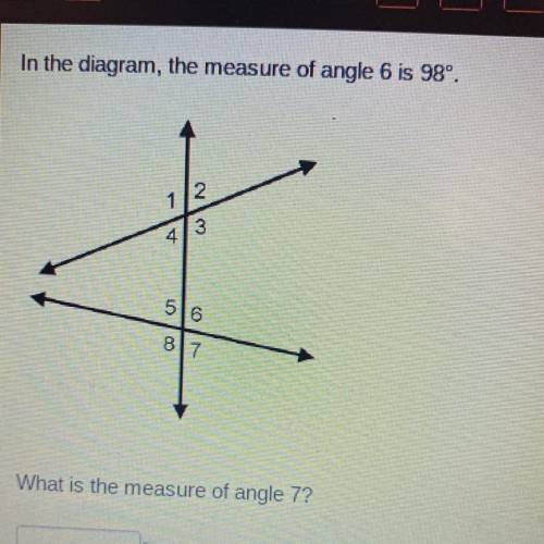 In the diagram, the measure of angle 6 is 98 degrees. 
what is the measure of angle 7?