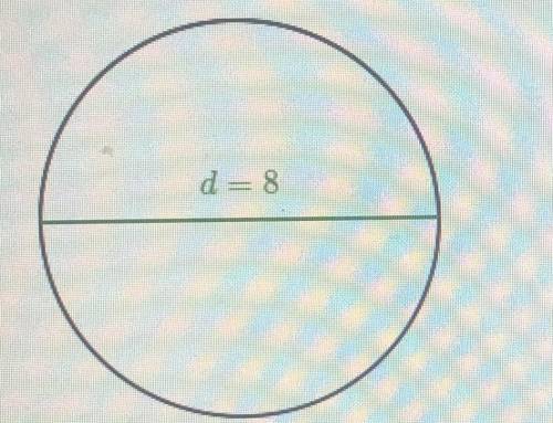 What is the area of the following circle? Either enter an exact answer in terms of pi or use 3.14 f