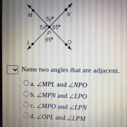 HELP PLS

Use the figure below to answer the questions.
Name two angles that are adjacent.
Oa. ZMP