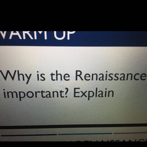 Why is the Renaissance so important? Explain , help :(