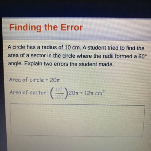 A circle has a radius of 10 cm. Student tried to find the area of a sector in the circle where the
