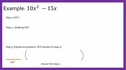 Question 1: What is the GCF of 10x2+15x?

10
5x2
10x2
5x
x
10x
5
Question 2: What is your answer t