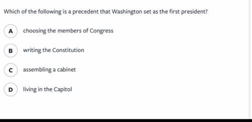 Which of the following is a precedent that Washington set as the first president?