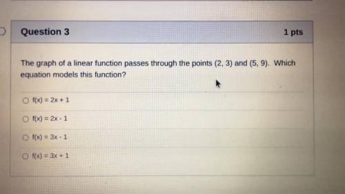Question 3

The graph of a linear function passes through the points (2, 3) and (5,9). Which
equat