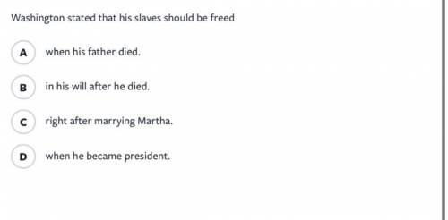 George Washington stated that his slaves should be freed...........