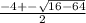 \frac{-4+-\sqrt{16-64} }{2}