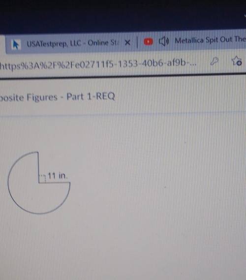 The partial circle has a radius of 11 inches What is the area of this figure? ANSWER ASAP​
