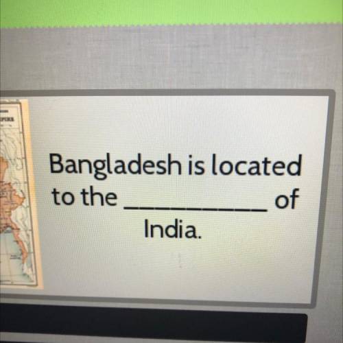 What side was Bangladesh located on of India