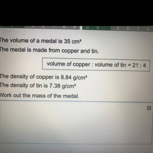 The volume of a medal is 35 cm3

 
The medal is made from copper and tin.
volume of copper : volume