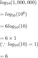 log_{10} (1,000,000) \\  \\  = log_{10} (10^{6} ) \\  \\  = 6log_{10} (10)  \\  \\  = 6 \times 1  \\  ( \because \: log_{10} (10)  = 1) \\  \\  = 6